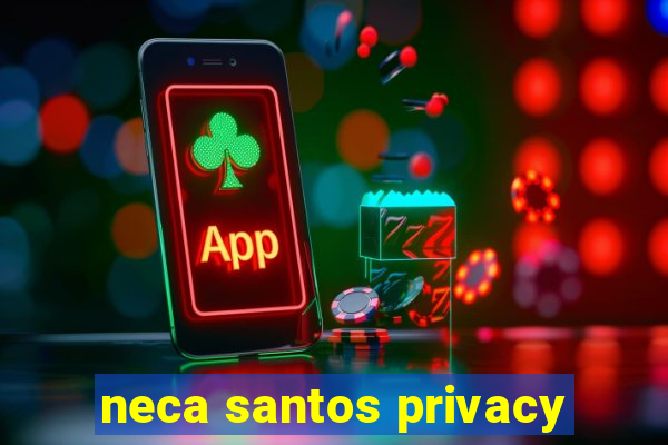 neca santos privacy